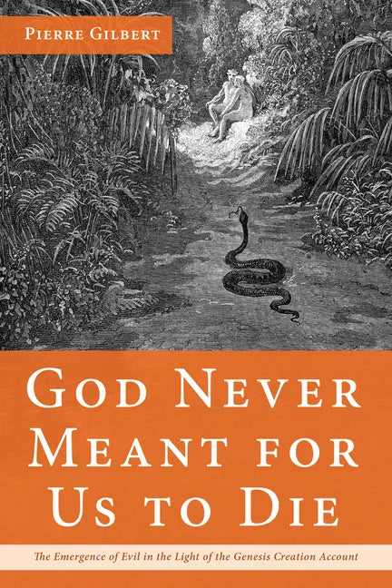 God Never Meant for Us to Die: The Emergence of Evil in the Light of the Genesis Creation Account - Paperback