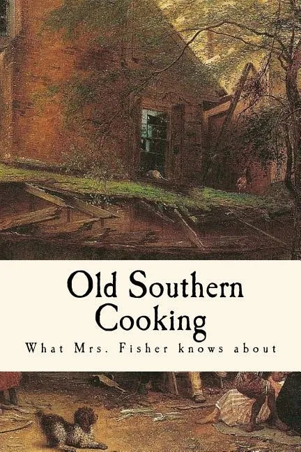 What Mrs. Fisher Knows about Old Southern Cooking - Paperback