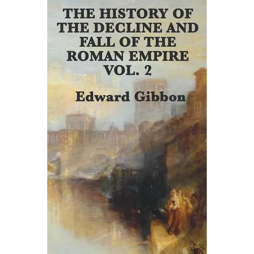 The History of the Decline and Fall of the Roman Empire Vol. 2 - Hardcover