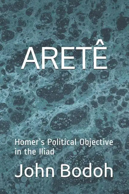 Aretê: Homer's Political Objective in the Iliad - Paperback
