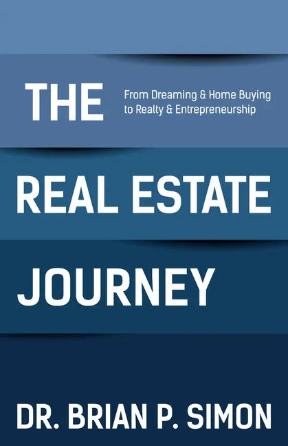 The Real Estate Journey: From Dreaming and Home Buying to Realty and Entrepreneurship - Paperback
