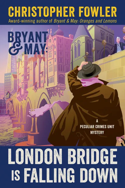 Bryant & May: London Bridge Is Falling Down: A Peculiar Crimes Unit Mystery - Hardcover