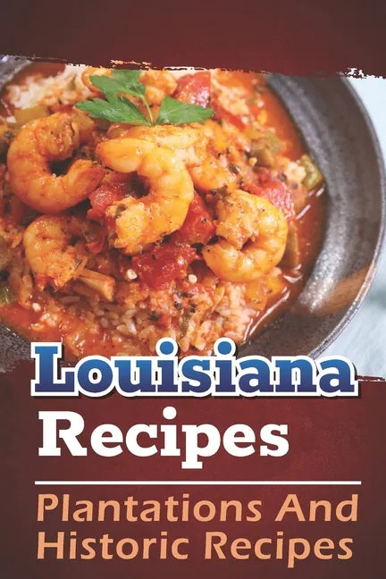 Louisiana Recipes: Plantations And Historic Recipes: Recipes Book - Paperback