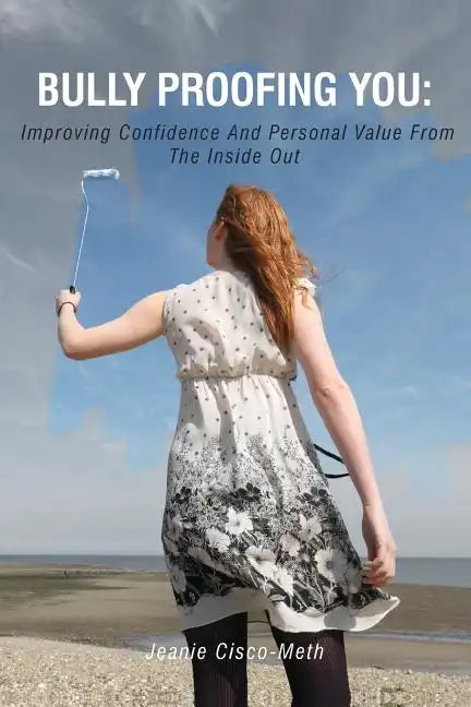 Bully Proofing You: Improving Confidence And Personal Value From The Inside Out - Paperback