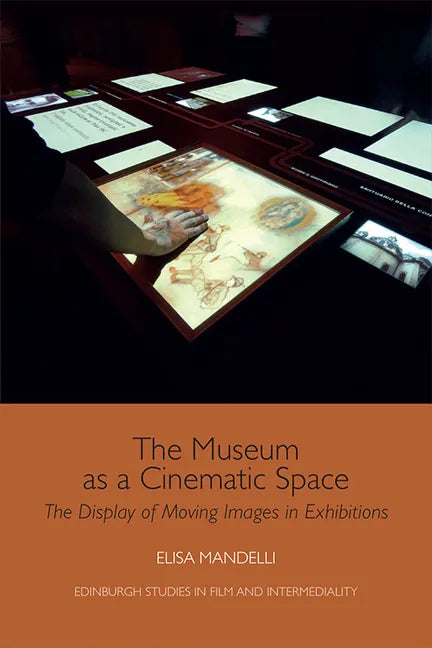 The Museum as a Cinematic Space: The Display of Moving Images in Exhibitions - Paperback