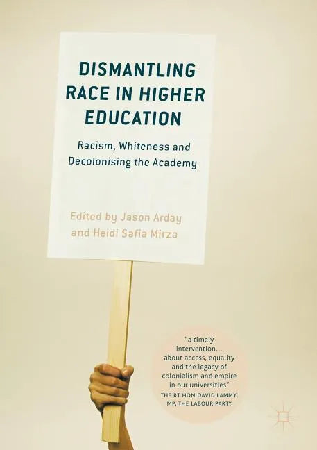 Dismantling Race in Higher Education: Racism, Whiteness and Decolonising the Academy - Paperback