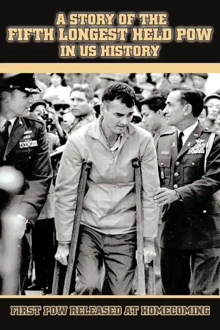 A Story of the Fifth Longest Held POW in US History: First POW Released from North Vietnam - Paperback