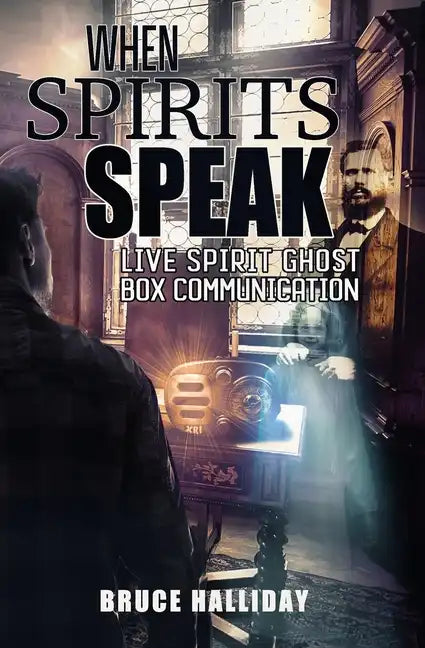 When Spirits Speak: Live Spirit Ghost Box Communication - Paperback