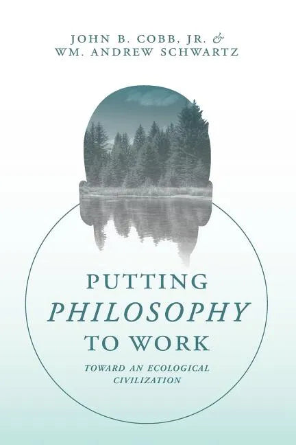 Putting Philosophy to Work: Toward an Ecological Civilization - Paperback