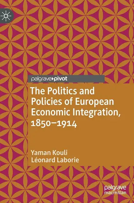 The Politics and Policies of European Economic Integration, 1850-1914 - Hardcover