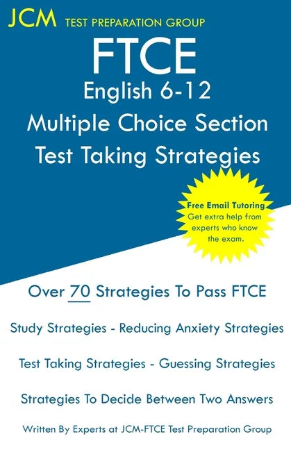 FTCE English 6-12 Multiple Choice Section - Test Taking Strategies: FTCE 013 Exam - Free Online Tutoring - New 2020 Edition - The latest strategies to - Paperback