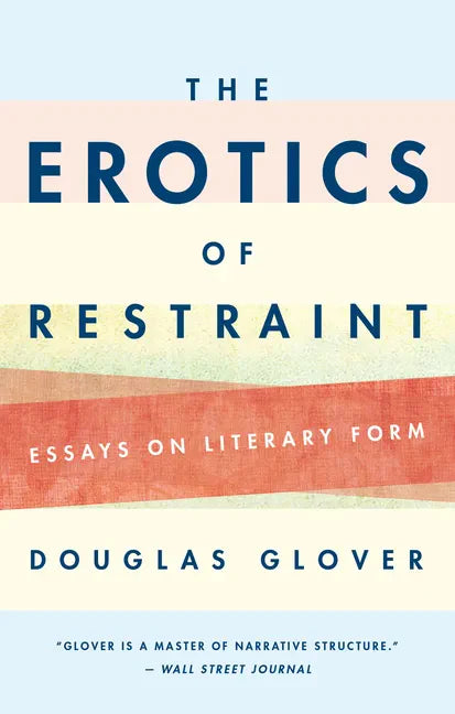 The Erotics of Restraint: Essays on Literary Form - Paperback