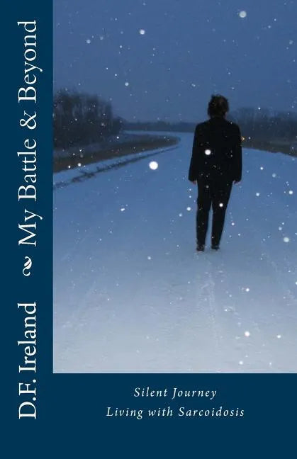 My Battle & Beyond: Silent Journey-Living with Sarcoidosis - Paperback