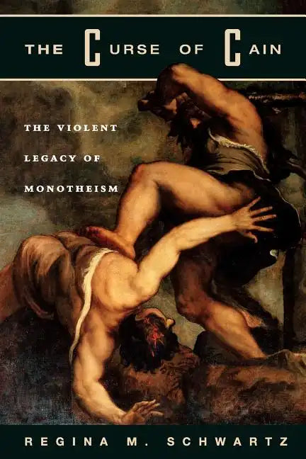 The Curse of Cain: The Violent Legacy of Monotheism - Paperback