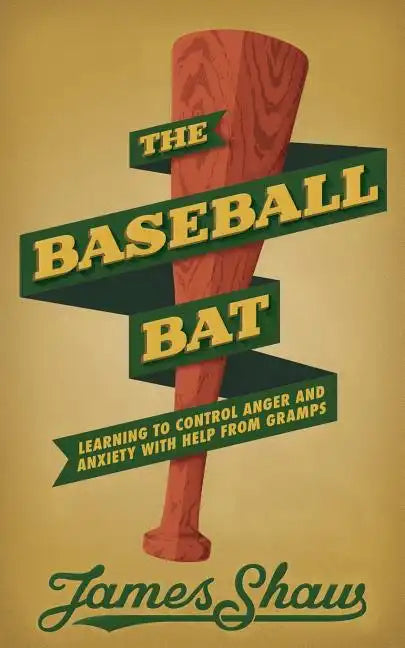 The Baseball Bat: Learning to Control Anger and Anxiety with Help from Gramps - Paperback