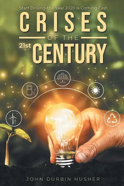 Crises of the 21st Century: Start Drilling-the Year 2020 is Coming Fast - Paperback