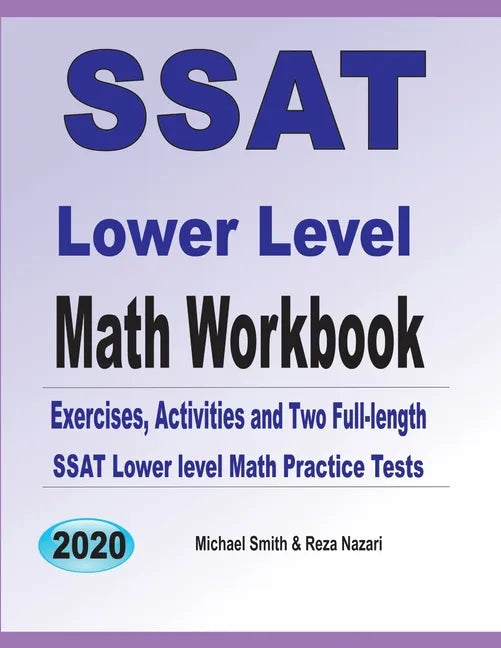 SSAT Lower Level Math Workbook: Math Exercises, Activities, and Two Full-Length SSAT Lower Level Math Practice Tests - Paperback