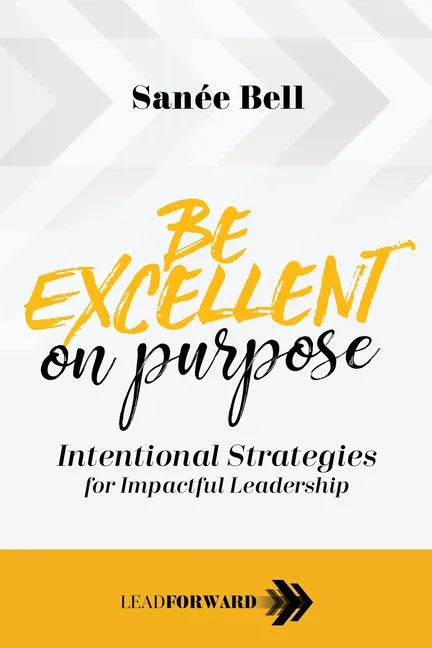 Be Excellent on Purpose: Intentional Strategies for Impactful Leadership - Paperback