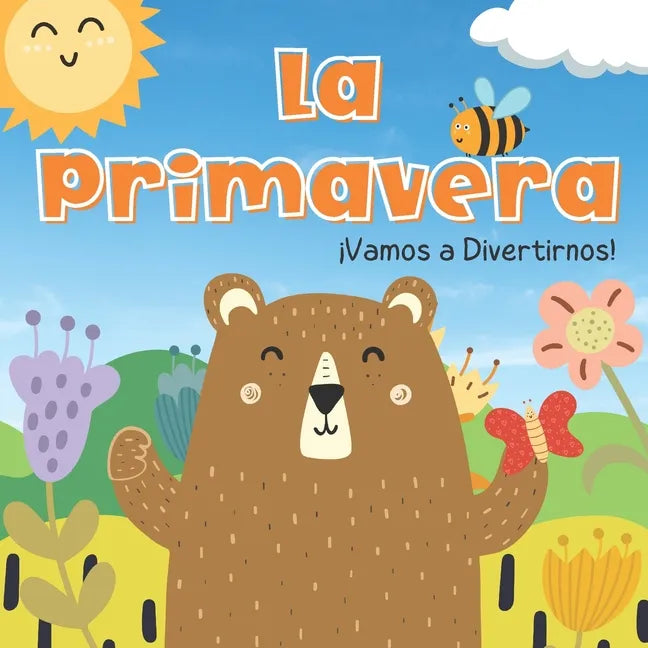 La Primavera. Vamos A Divertirnos: Libros En Español Para Niños. Los Animales, Las Flores y Las Frutas. Para Preescolar - Paperback