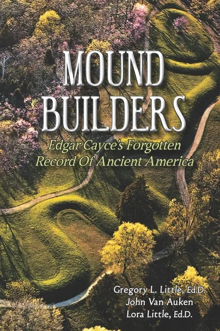 Mound Builders: Edgar Cayce's Forgotten Record of Ancient America - Paperback