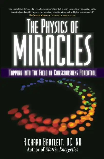 The Physics of Miracles: Tapping in to the Field of Consciousness Potential - Paperback
