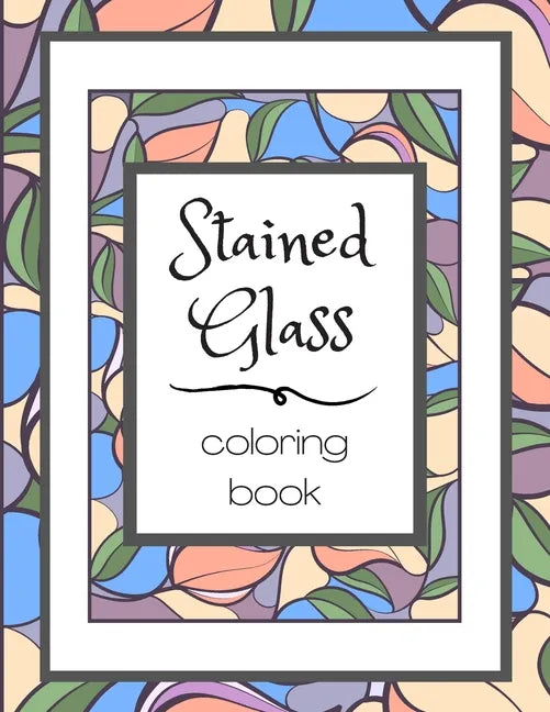 Stained Glass Coloring Book: Flower Nature Pattern Butterfly Mosaic Intricate Creative Design For Kid and Adult Relaxation Stress Relief - Paperback