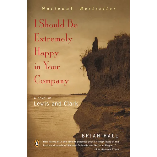 I Should Be Extremely Happy in Your Company: A Novel of Lewis and Clark - Paperback