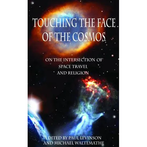 Touching the Face of the Cosmos: On the Intersection of Space Travel and Religion - Paperback