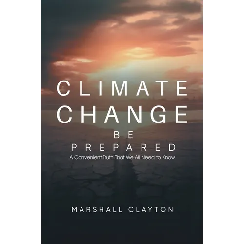 Climate Change - Be Prepared: A Convenient Truth That We All Need to Know - Paperback