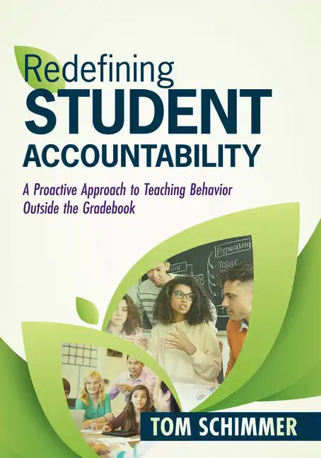 Redefining Student Accountability: A Proactive Approach to Teaching Behavior Outside the Gradebook (Your Guide to Improving Student Learning by Teachi - Paperback