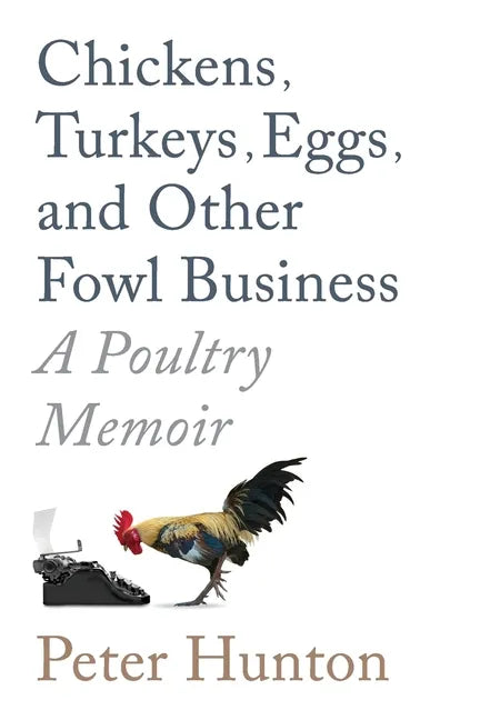 Chickens, Turkeys, Eggs and Other Fowl Business; a Poultry Memoir - Paperback