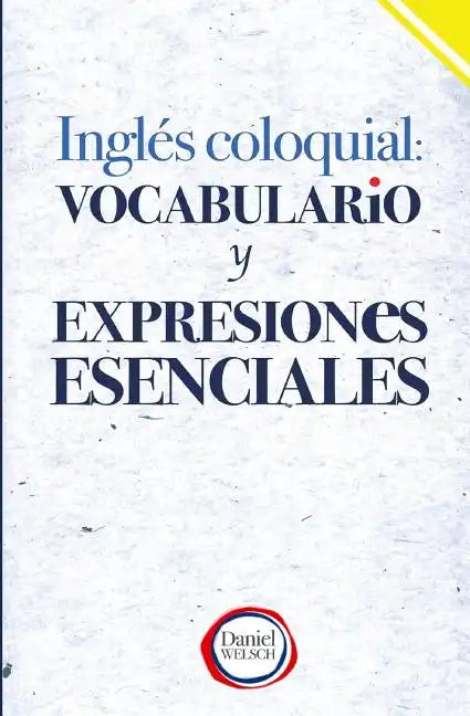 Inglés Coloquial: Vocabulario y Expresiones Esenciales - Paperback