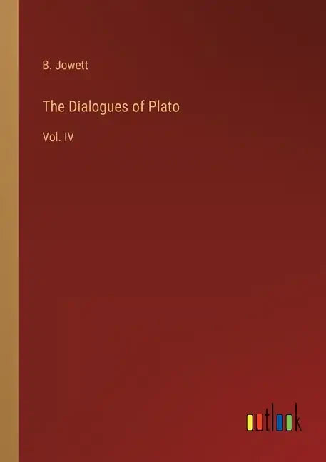 The Dialogues of Plato: Vol. IV - Paperback