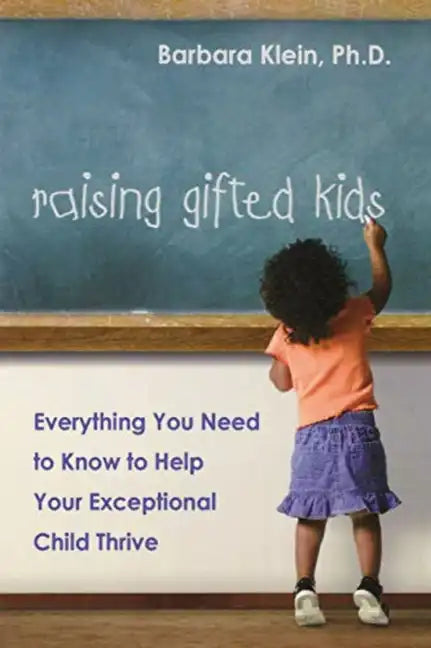 Raising Gifted Kids: Everything You Need to Know to Help Your Exceptional Child Thrive - Paperback