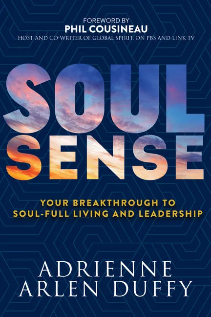 Soul Sense: Your Breakthrough to Soul-Full Living and Leadership - Paperback