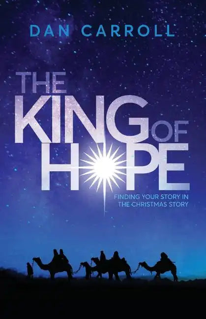 The King of Hope: Finding Your Story in the Christmas Story - Paperback