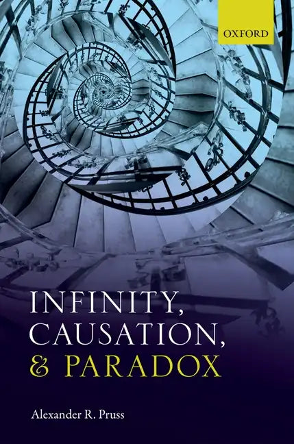 Infinity, Causation & Paradox C - Hardcover