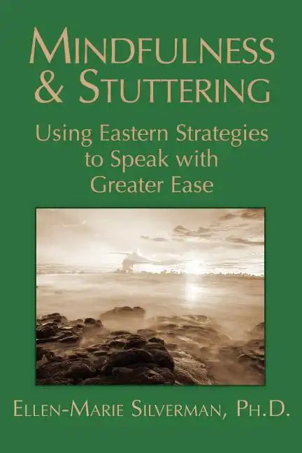 Mindfulness & Stuttering: Using Eastern Strategies to Speak with Greater Ease - Paperback