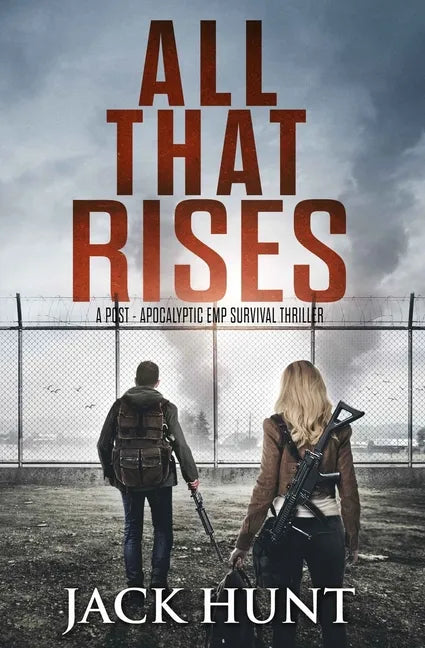 All That Rises: A Post-Apocalyptic EMP Survival Thriller - Paperback