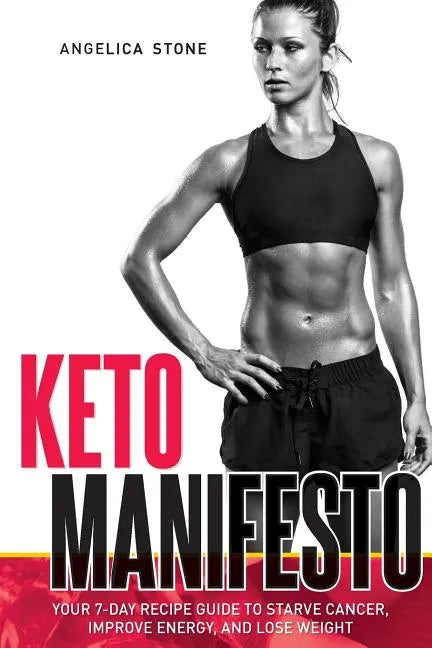 Keto Manifesto: Your 7-Day Recipe Guide to Starve Cancer, Improve Energy, and Lose Weight - Paperback