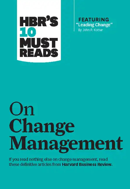 Hbr's 10 Must Reads on Change Management (Including Featured Article Leading Change, by John P. Kotter) - Paperback