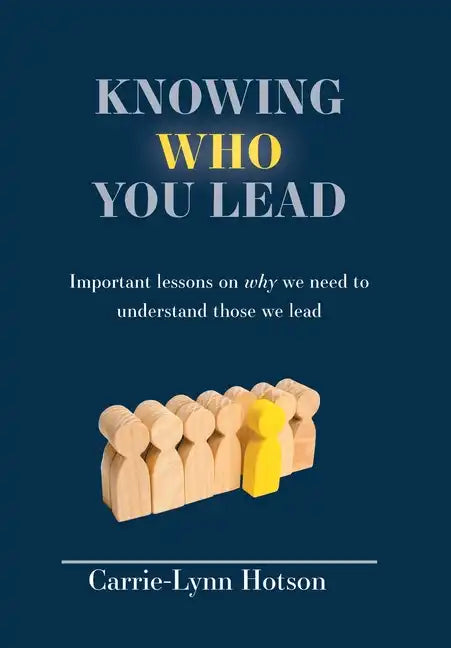 Knowing Who You Lead: Important lessons on why we need to understand those we lead - Hardcover