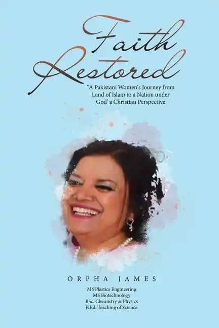 Faith Restored: "A Pakistani Women's Journey from Land of Islam to a Nation under God' a Christian Perspective - Paperback