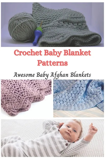 Crochet Baby Blanket Patterns: Awesome Baby Afghan Blankets - Paperback