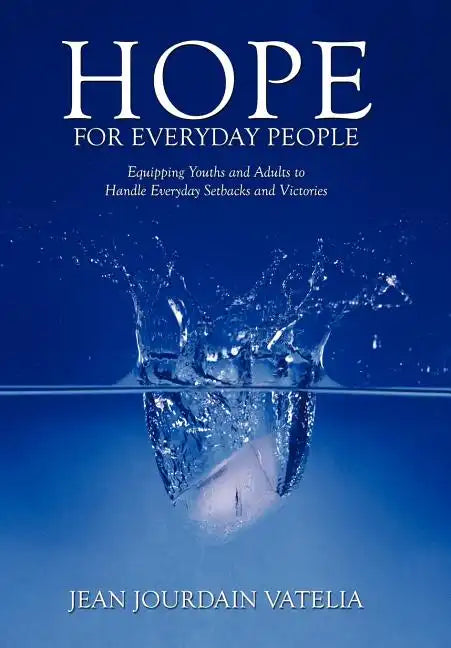 Hope for Everyday People: Equipping Youths and Adults to Handle Everyday Setbacks and Victories - Hardcover