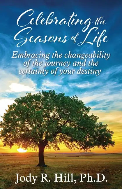 Celebrating the Seasons of Life: Embracing the changeability of the journey and the certainty of your destiny - Paperback