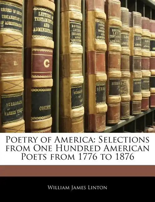 Poetry of America: Selections from One Hundred American Poets from 1776 to 1876 - Paperback