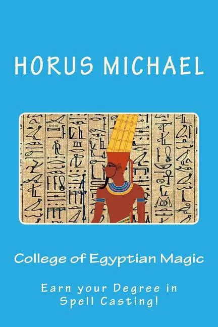 College of Egyptian Magic: Earn your Degree in Spell Casting! - Paperback