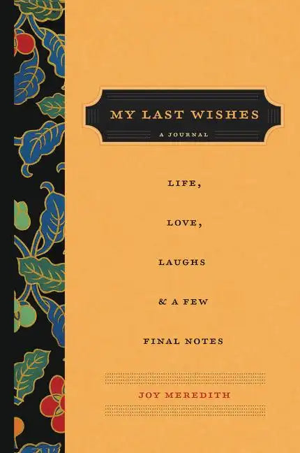 My Last Wishes: A Journal of Life, Love, Laughs, & a Few Final Notes - Paperback