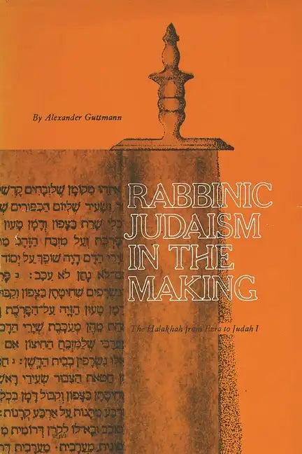 Rabbinic Judaism in the Making: The Halakhah from Ezra to Judah I - Paperback